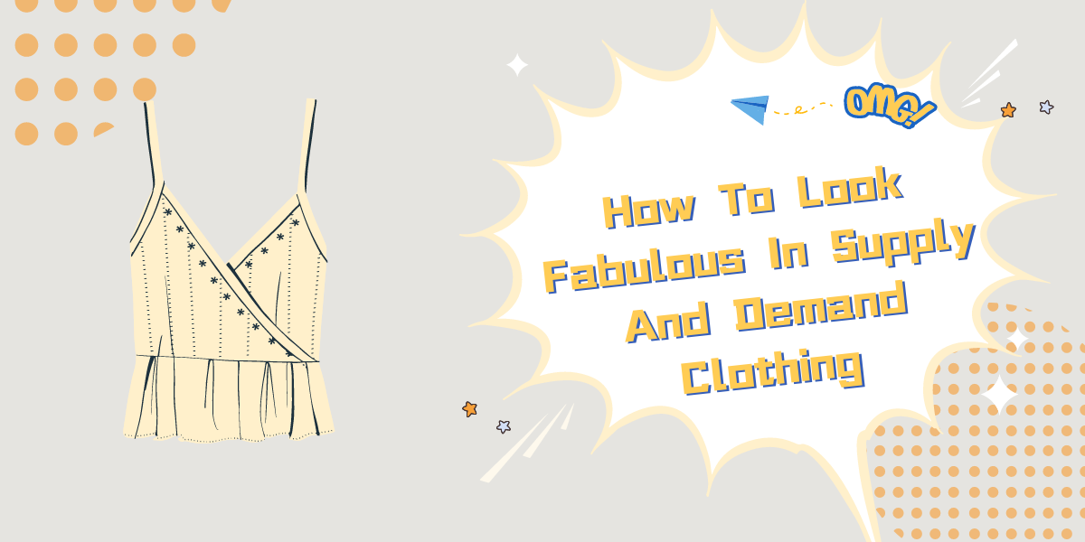 How To Look Fabulous In Supply And Demand Clothing Supply And Demand
