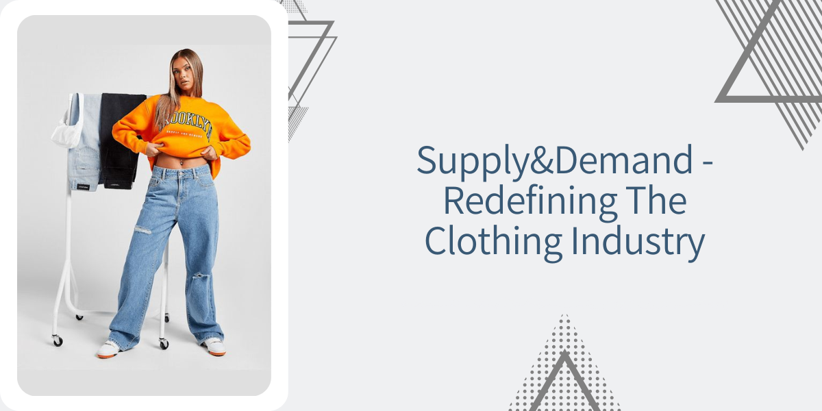Supply&Demand Redefining The Clothing Industry Supply And Demand
