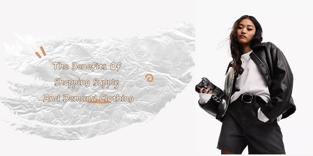 The Benefits Of Shopping Supply And Demand Clothing Supply And Demand